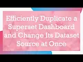 Efficiently Duplicate a Superset Dashboard and Change Its Dataset Source at Once