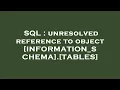 SQL unresolved reference to object INFORMATION - SCHEMA TABLES