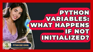 Python Variables What Happens If Not Initialized - Python Code School