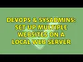 DevOps SysAdmins Set up multiple websites on a local web server 3 Solutions