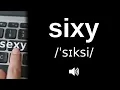 How to pronounce sixy CORRECTLY