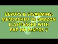 DevOps SysAdmins Memcached vs Amazon Elasticache with PHP on CentOS 7 2 Solutions