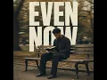Even Now