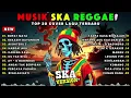 Lagu Full Album Reggae 🎧🔥 Kumpulan Musik Cover SKA REGGAE Terbaru 2025.