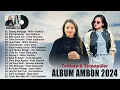Lagu Ambon Terbaru 2024 NGEHITS ~ Kumpulan Lagu Indonesia Timur Terbaik \u0026 Terpopuler