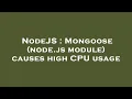 NodeJS Mongoose node js module causes high CPU usage