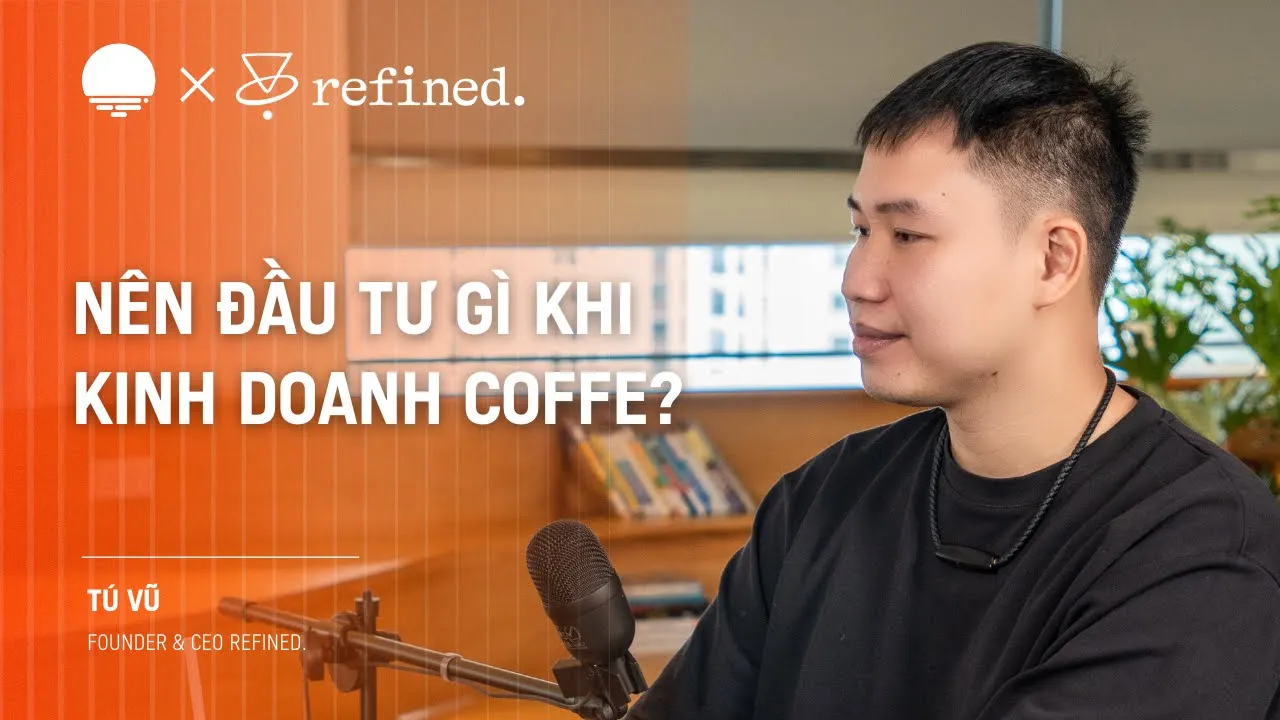 Outline Video Khoản đầu tư lớn nhất khi kinh doanh chuỗi cà phê là gì? - Tú Vũ, Founder Refined