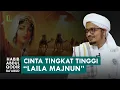 Download Lagu Maqom Cinta Yang Sangat Tinggi Laila \u0026 Majnun (Qais) | Habib Abdul Qodir Ba'abud
