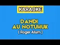 Download Lagu KARAOKE | DANDI AU NOTUHUK - ROGER ALUM (Lirik Lagu Ada Di Deskripsi)