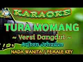 TURA MOMANG || KARAOKE || VERSI DANGDUT || NADA WANITA || Arjhen Jehadun