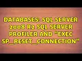 Databases SQL Server 2008 R2 SQL Server Profiler and exec sp - reset