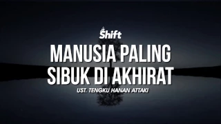 manusia paling sibuk di akhirat ust hanan attaki