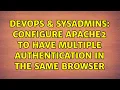 DevOps SysAdmins Configure apache2 to have multiple authentication in the same browser