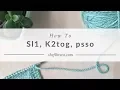 How to Sl 1 K2tog psso The Fibre Co