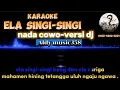 Download Lagu KARAOKE ELA SINGI-SINGI | NADA COWO VERSI DJ | ALDY MUSIC358