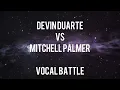 Devin Duarte vs Mitchell Palmer VOCAL BATTLE