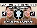 DJ JANGAN MENJAUH DARIKU AKU TAK BISA TANPAMU | DJ LAGU UNTUK KAMU X O AJA YAKAN VIRAL TERBARU!
