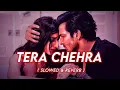 Tera Chehra Lofi (Slowed + Reverb) Use 🎧 | Arijit Singh | Sanam Teri Kasam | #ArLofiSongs