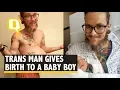 Trans Man Recalls His Struggles of Being Pregnant Giving Birth The Quint