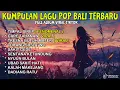 Download Lagu KUMPULAN LAGU BALI TERBARU FULL ALBUM 2025 🎵 LAGU BALI TERBARU TERPOPULER