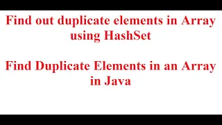 Find out duplicate elements in Array using HashSet Find Duplicate Elements in an Array in Java