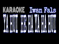 Download Lagu IWAN FALS  YA HA HUI HA HE HA KARAOKE