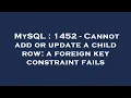 MySQL 1452 - Cannot add or update a child row a foreign key constraint fails