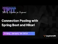 Connection Pooling with Spring Boot and Hikari YugabyteDB Friday Tech Talk Episode 93
