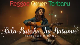 kerispatih bila rasaku ini rasamu reggae cover terbaru 2025 female version 
