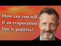 How can you tell if an evaporation line is positive