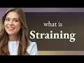Straining meaning of STRAINING
