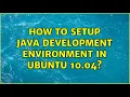 How to setup Java development environment in Ubuntu 10 04