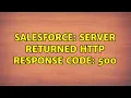 Salesforce Server returned HTTP response code 500