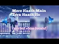 Lagu Mere Haath Main Tera Haath Ho full song [reverbed+bass boosted] || 🎧  required