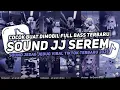 Lagu DJ SOUND JJ SEREM V15 FULL BASS GACOR KANE COCOK BUAT KAMAR MENGKANE VIRAL TIKTOK TERBARU 2025🎧