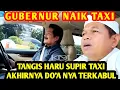 AKHIRNYA DOA SOPIR TAKSI INI TERKABUL • DAPAT PENUMPANG GUBERNUR!