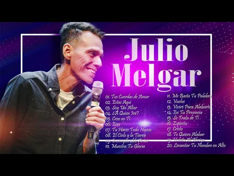 Download MP3 LA MEJOR MUSICA CRISTIANA 2020 - JULIO MELGAR SUS MEJORES EXITOS MIX - 30 GRANDES ÉXITOS