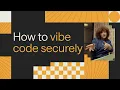 How to Vibe Code Securely Building AI Apps Without Security Risks