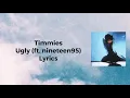 Download Lagu Timmies - ugly (ft. nineteen95) lyrics