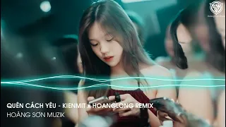 Download Quên Cách Yêu (KienMit x HoangLong Remix) - Nhạc HOT TikTok 2023 MP3