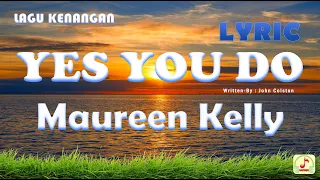 Download lagu kenangan | yes you do | Maureen Kelly MP3