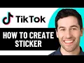 HOW TO CREATE STICKER ON TIKTOK 2026 FULL GUIDE