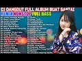 Lagu DJ DANGDUT NONSTOP FULL ALBUM - REMIX TERBAIK FULL BASS ENAK DIDENGAR SAMBIL KERJA