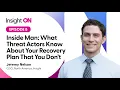 Inside Man What Threat Actors Know About Your Recovery Plan That You Don t