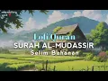 Download Lagu Lofi Quran | Surah Al-Mudassir Recited Salim Bahanan | Quran For Sleep |Relaxing Quran Recitation