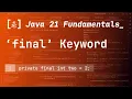 23 The final Keyword in Java 21