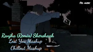 ranjha remix shershaah sidharth kiara b praak bollywood chillout lost you chillout mashup 2021