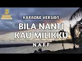 Download Lagu Naff - Bila Nanti Kau Milikku (Karaoke)