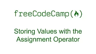 Storing Values with the Assignment Operator - Free Code Camp