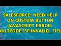 Salesforce Need help on Custom Button Javascript error faultcode sf INVALID - FIELD